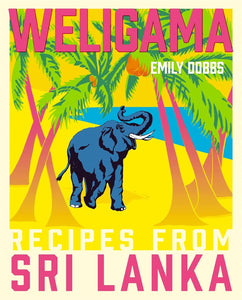 Emily Dobbs: Weligama: Recipes from Sri Lanka - Hardcover