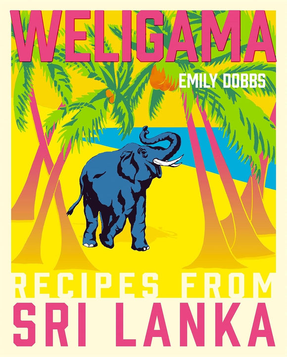 Emily Dobbs: Weligama: Recipes from Sri Lanka - Hardcover